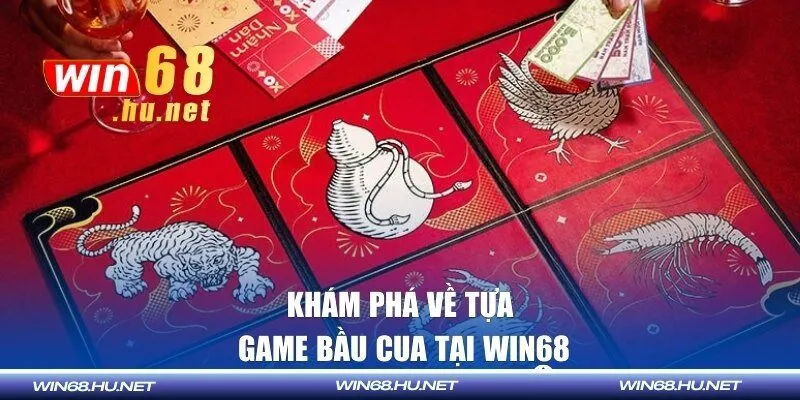 Khám phá về tựa game bầu cua tại Win68