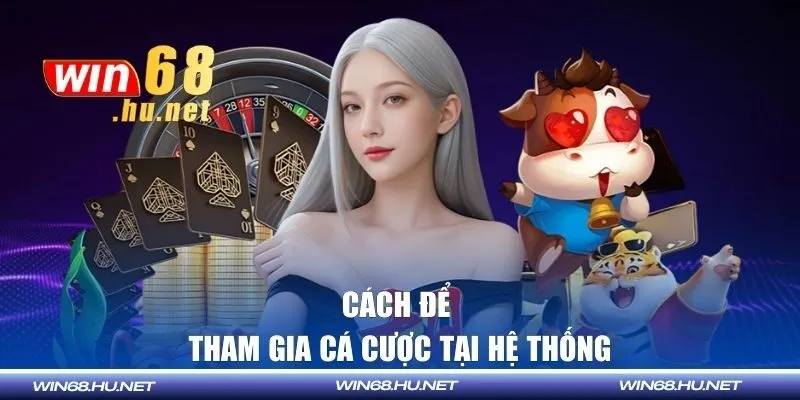 Cách để tham gia cá cược tại hệ thống