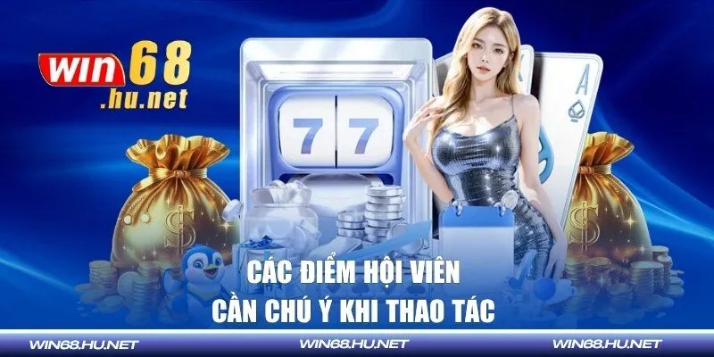 Các điểm hội viên cần chú ý khi thao tác