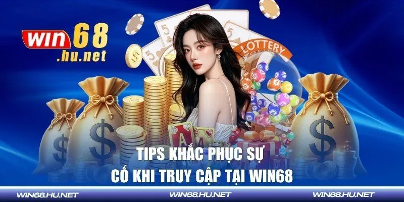 Tips khắc phục sự cố khi truy cập tại Win68