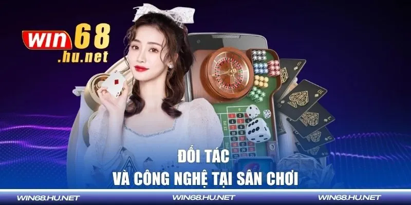 Đối tác và công nghệ tại sân chơi