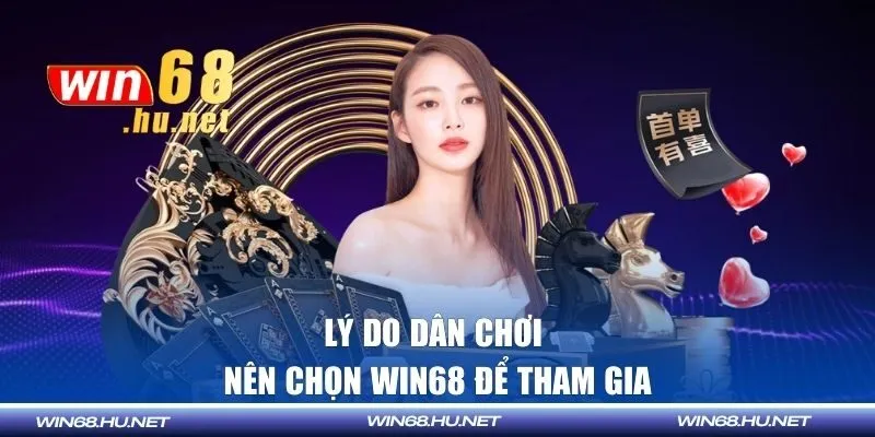 Lý do dân chơi nên chọn Win68 để tham gia