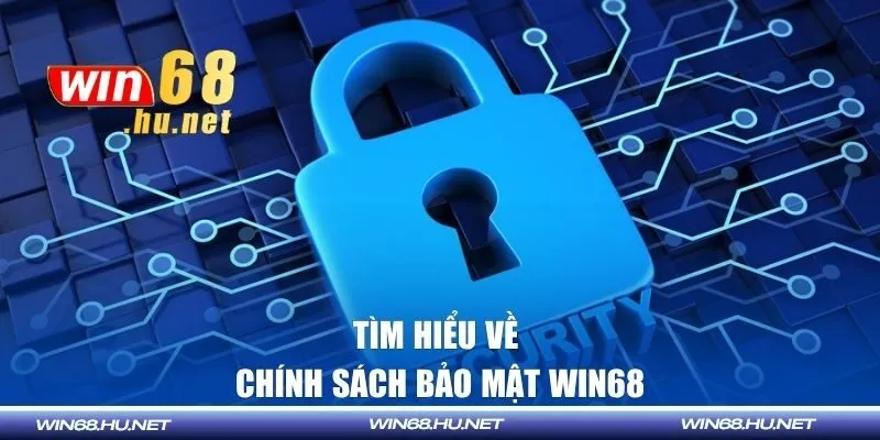 Tìm hiểu về chính sách bảo mật tại Win68
