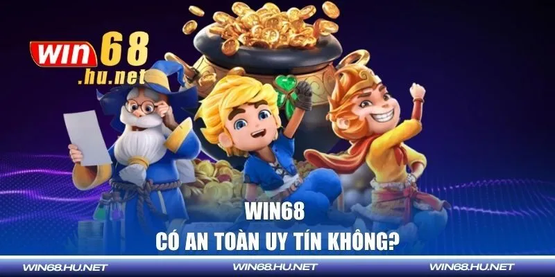 Win68 có an toàn uy tín không?