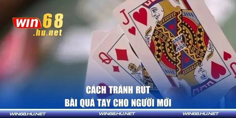 Cách tránh rút bài quá tay cho người mới