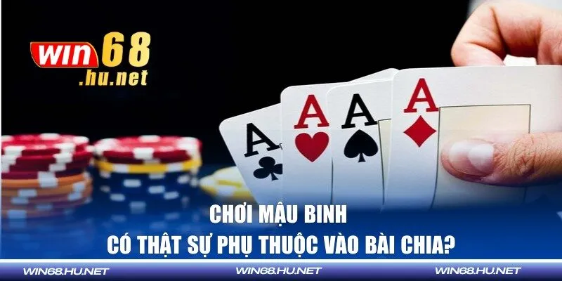 Chơi Mậu Binh có thật sự phụ thuộc vào bài chia?