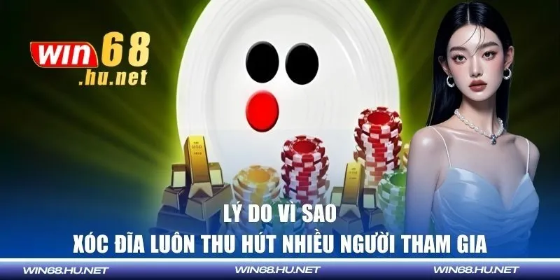 Lý do vì sao xóc đĩa luôn thu hút nhiều người tham gia