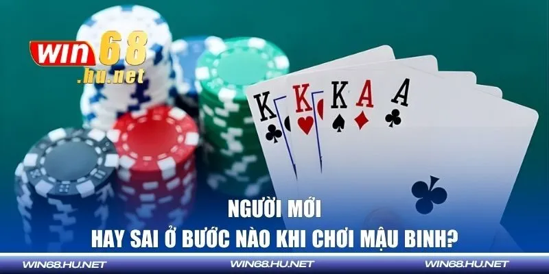 Người mới hay sai ở bước nào khi chơi mậu binh?