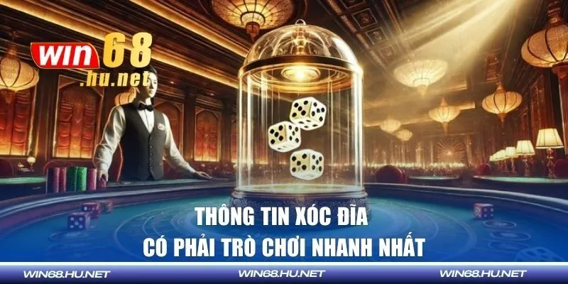 Thông tin xóc đĩa có phải trò chơi nhanh nhất