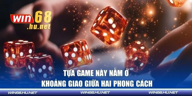 Tựa game này nằm ở khoảng giao giữa hai phong cách